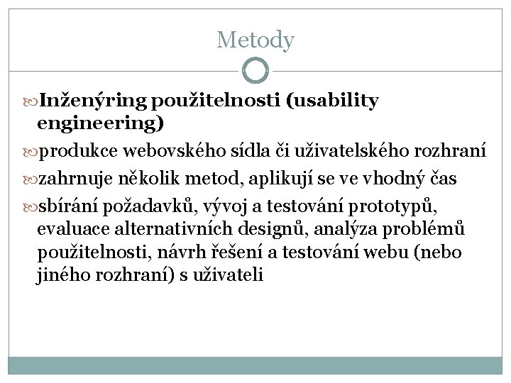 Metody Inženýring použitelnosti (usability engineering) produkce webovského sídla či uživatelského rozhraní zahrnuje několik metod,