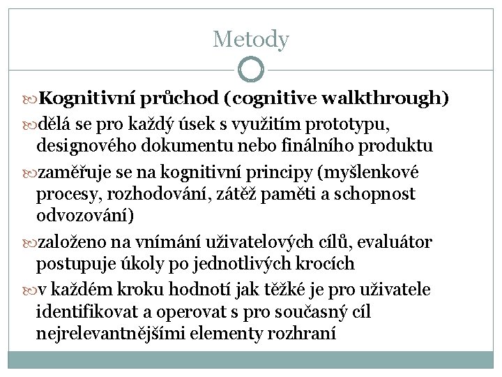 Metody Kognitivní průchod (cognitive walkthrough) dělá se pro každý úsek s využitím prototypu, designového