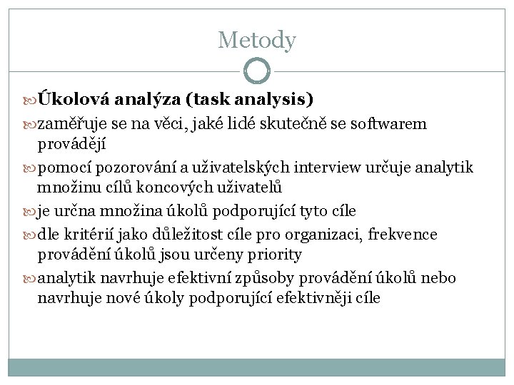 Metody Úkolová analýza (task analysis) zaměřuje se na věci, jaké lidé skutečně se softwarem