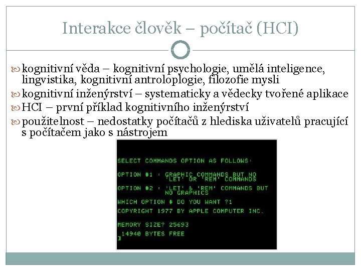 Interakce člověk – počítač (HCI) kognitivní věda – kognitivní psychologie, umělá inteligence, lingvistika, kognitivní