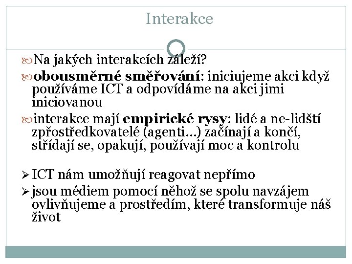 Interakce Na jakých interakcích záleží? obousměrné směřování: iniciujeme akci když používáme ICT a odpovídáme