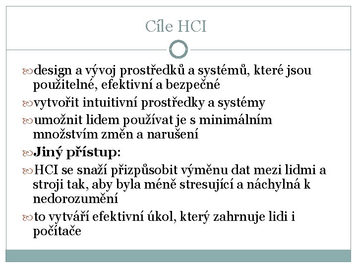 Cíle HCI design a vývoj prostředků a systémů, které jsou použitelné, efektivní a bezpečné