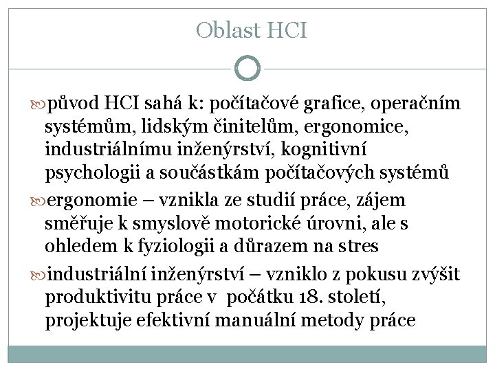 Oblast HCI původ HCI sahá k: počítačové grafice, operačním systémům, lidským činitelům, ergonomice, industriálnímu