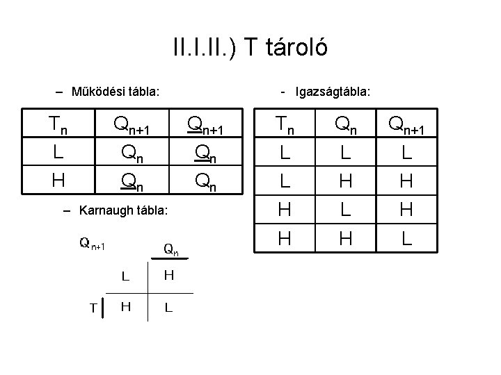 II. I. II. ) T tároló – Működési tábla: Tn L H Qn+1 Qn