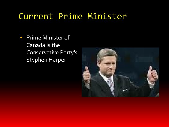 Current Prime Minister of Canada is the Conservative Party's Stephen Harper 