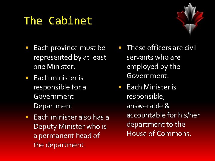 The Cabinet Each province must be represented by at least one Minister. Each minister