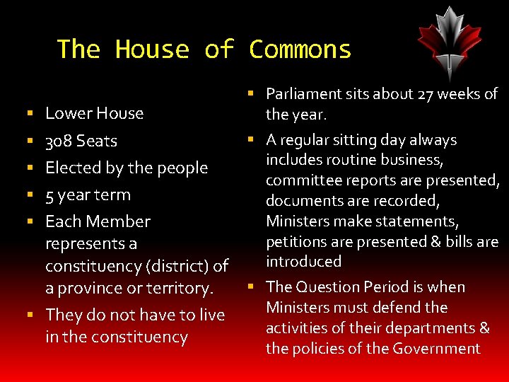 The House of Commons Lower House 308 Seats Elected by the people 5 year