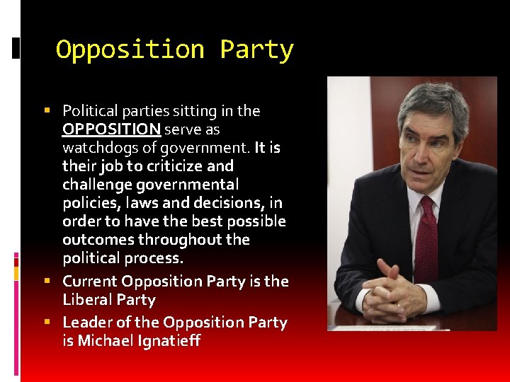 Opposition Party Political parties sitting in the OPPOSITION serve as watchdogs of government. It