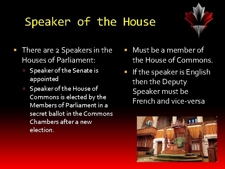 Speaker of the House There are 2 Speakers in the Houses of Parliament: Speaker