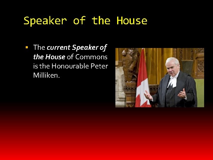 Speaker of the House The current Speaker of the House of Commons is the