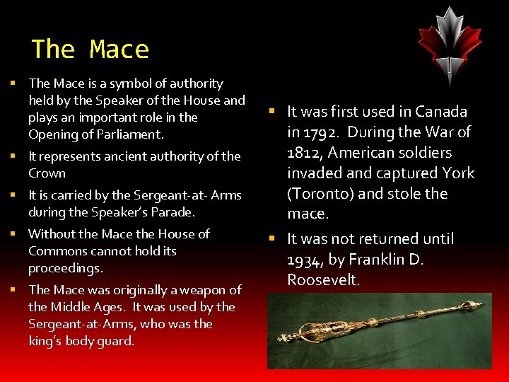 The Mace is a symbol of authority held by the Speaker of the House