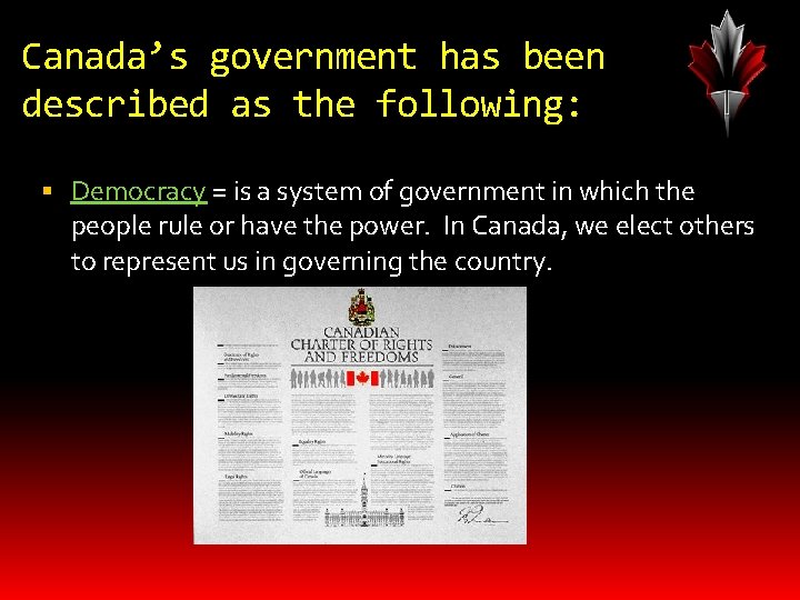 Canada’s government has been described as the following: Democracy = is a system of