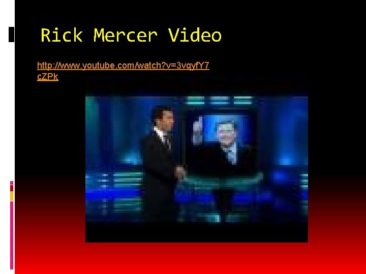 Rick Mercer Video http: //www. youtube. com/watch? v=3 vqyf. Y 7 c. ZPk 
