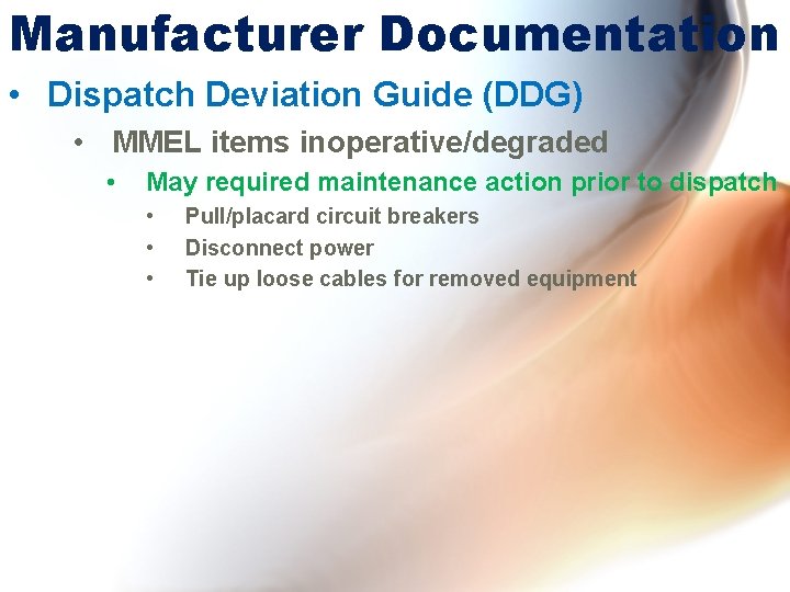 Manufacturer Documentation • Dispatch Deviation Guide (DDG) • MMEL items inoperative/degraded • May required
