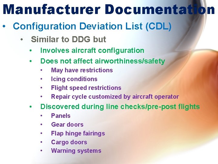 Manufacturer Documentation • Configuration Deviation List (CDL) • Similar to DDG but • •