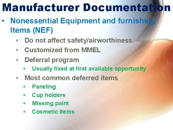 Manufacturer Documentation • Nonessential Equipment and furnishing Items (NEF) • Do not affect safety/airworthiness