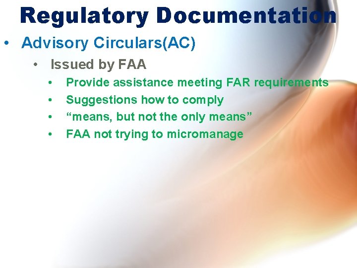 Regulatory Documentation • Advisory Circulars(AC) • Issued by FAA • • Provide assistance meeting