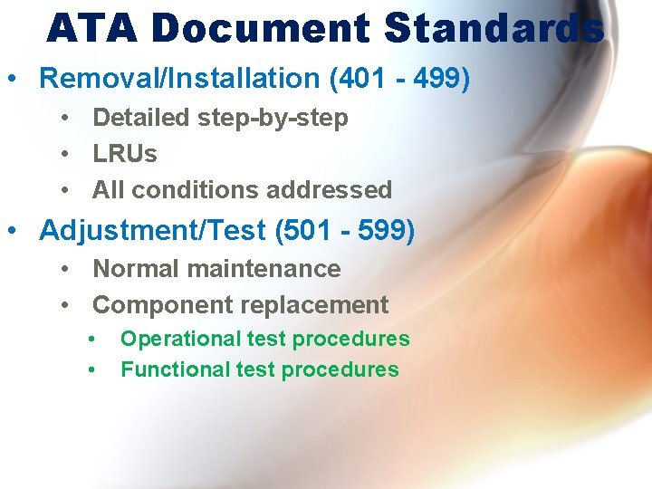 ATA Document Standards • Removal/Installation (401 - 499) • Detailed step-by-step • LRUs •