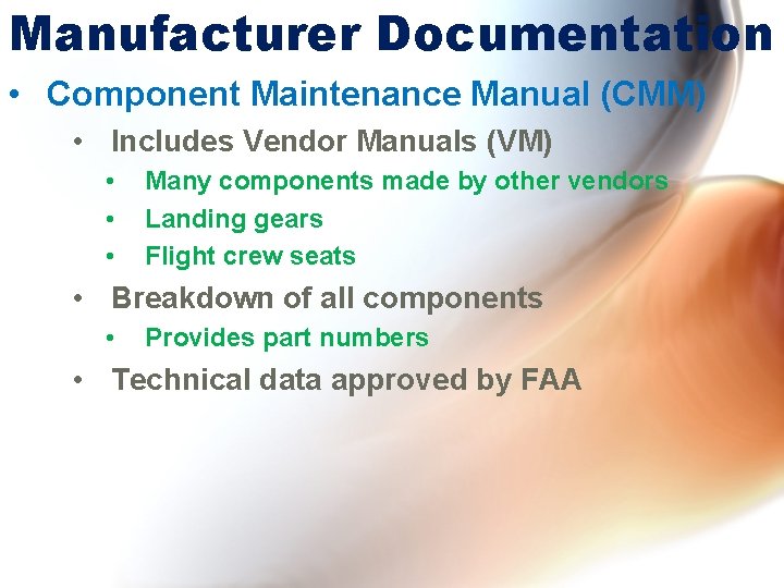 Manufacturer Documentation • Component Maintenance Manual (CMM) • Includes Vendor Manuals (VM) • •