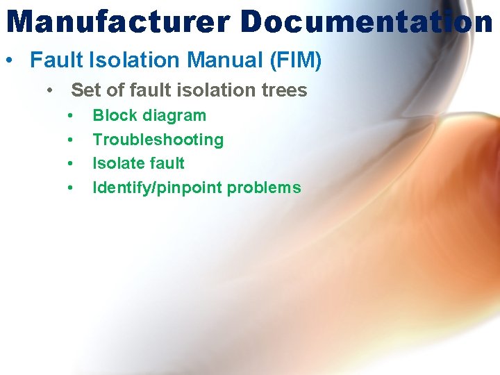 Manufacturer Documentation • Fault Isolation Manual (FIM) • Set of fault isolation trees •