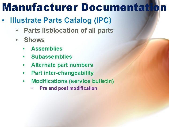 Manufacturer Documentation • Illustrate Parts Catalog (IPC) • Parts list/location of all parts •