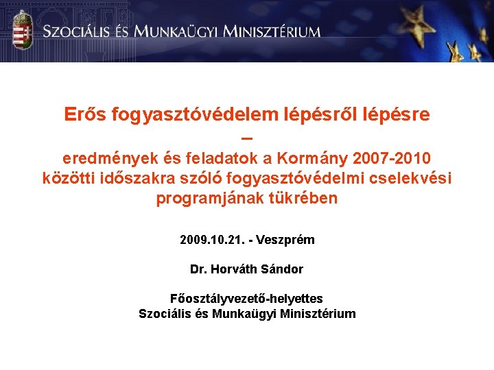 Erős fogyasztóvédelem lépésről lépésre – eredmények és feladatok a Kormány 2007 -2010 közötti időszakra