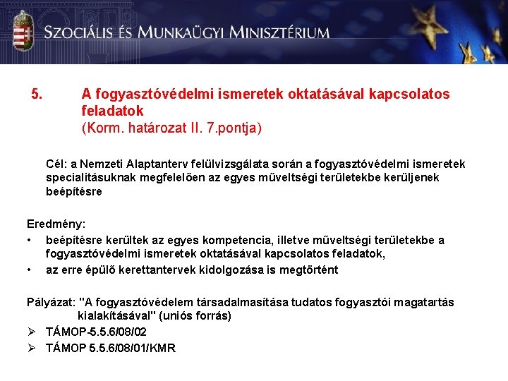 5. A fogyasztóvédelmi ismeretek oktatásával kapcsolatos feladatok (Korm. határozat II. 7. pontja) Cél: a