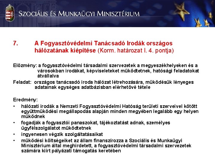 7. A Fogyasztóvédelmi Tanácsadó Irodák országos hálózatának kiépítése (Korm. határozat I. 4. pontja) Előzmény: