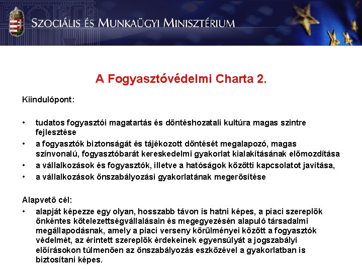 A Fogyasztóvédelmi Charta 2. Kiindulópont: • • tudatos fogyasztói magatartás és döntéshozatali kultúra magas