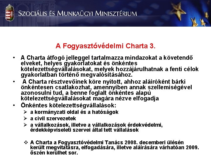 A Fogyasztóvédelmi Charta 3. • A Charta átfogó jelleggel tartalmazza mindazokat a követendő elveket,