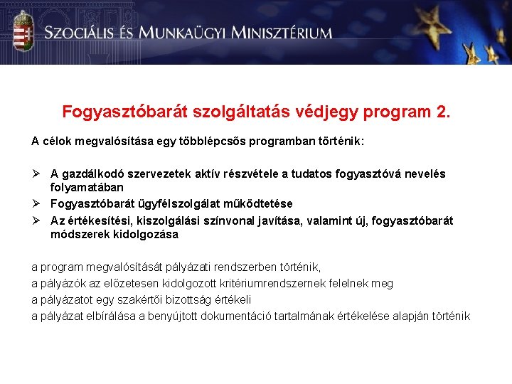 Fogyasztóbarát szolgáltatás védjegy program 2. A célok megvalósítása egy többlépcsős programban történik: Ø A