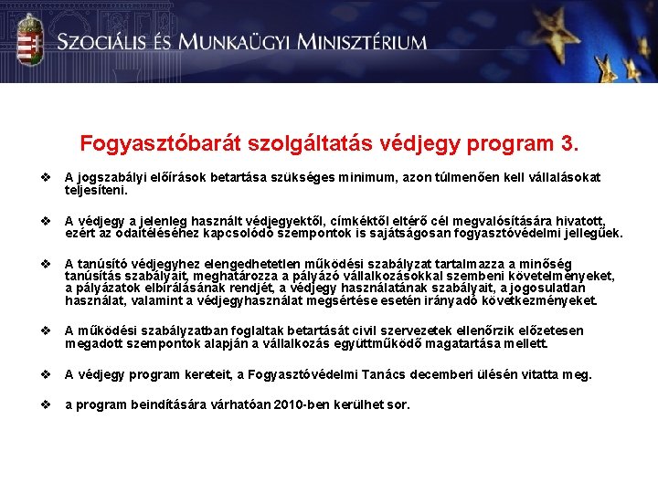 Fogyasztóbarát szolgáltatás védjegy program 3. v A jogszabályi előírások betartása szükséges minimum, azon túlmenően