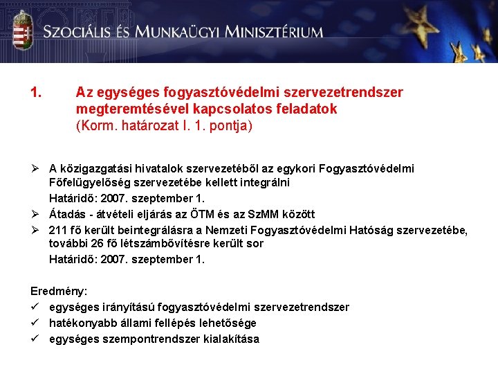 1. Az egységes fogyasztóvédelmi szervezetrendszer megteremtésével kapcsolatos feladatok (Korm. határozat I. 1. pontja) Ø