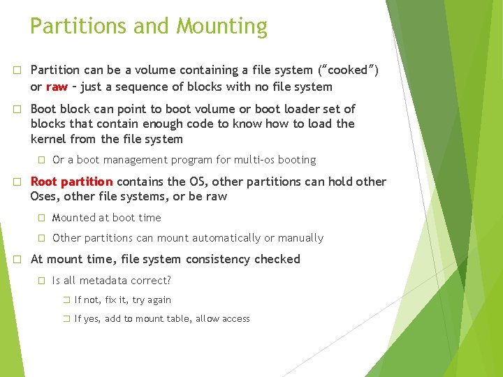 Partitions and Mounting � Partition can be a volume containing a file system (“cooked”)