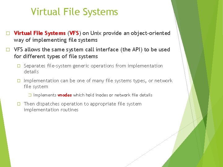Virtual File Systems � Virtual File Systems (VFS) on Unix provide an object-oriented way