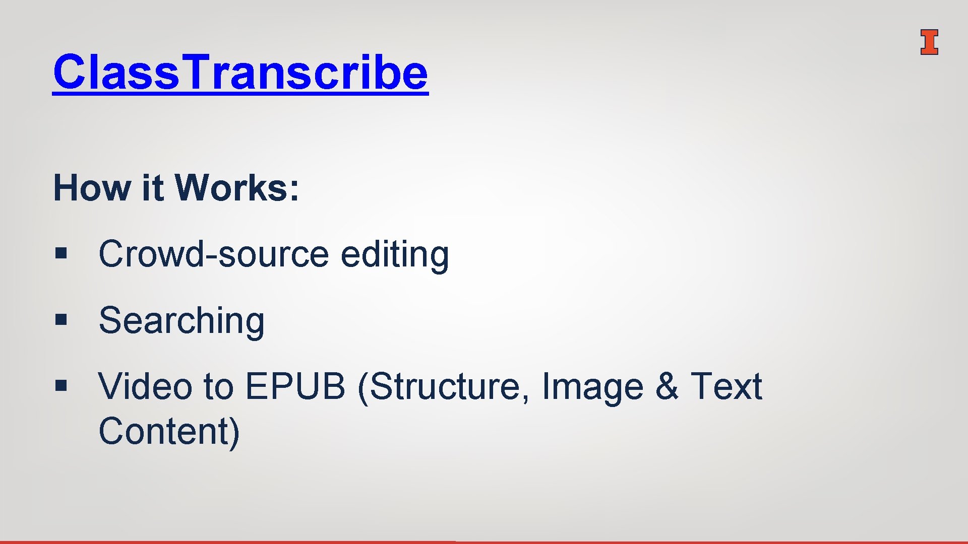 Class. Transcribe How it Works: § Crowd-source editing § Searching § Video to EPUB