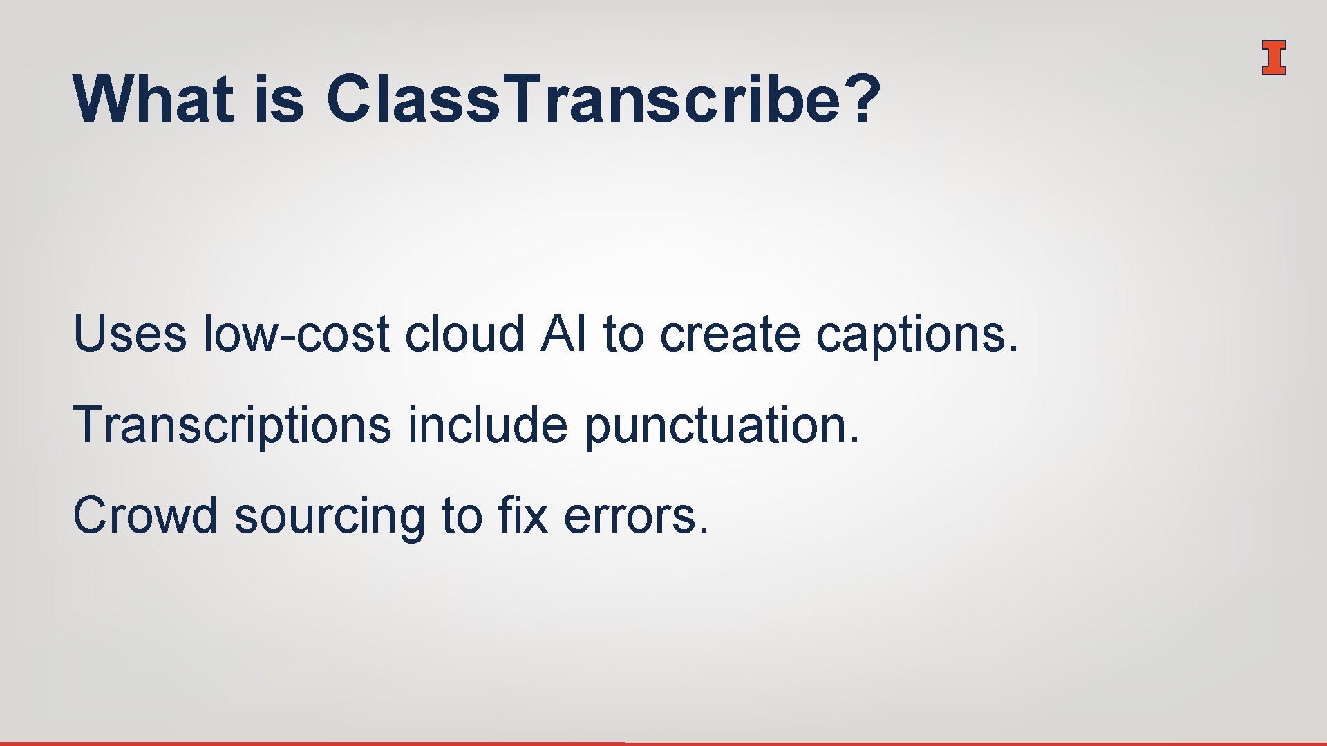 What is Class. Transcribe? Uses low-cost cloud AI to create captions. Transcriptions include punctuation.