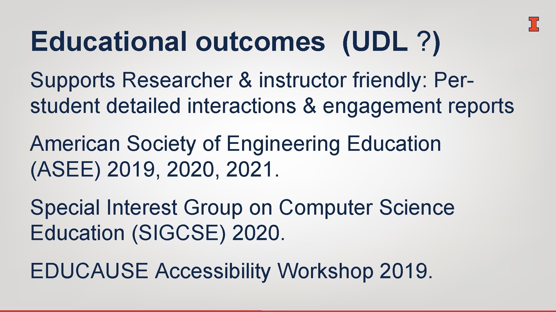 Educational outcomes (UDL ? ) Supports Researcher & instructor friendly: Perstudent detailed interactions &