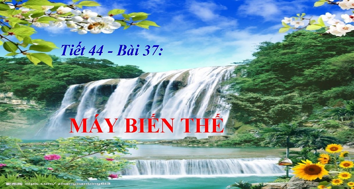 Tiết 44 - Bài 37: MÁY BIẾN THẾ 