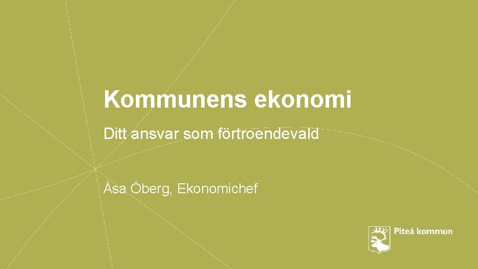 Kommunens ekonomi Ditt ansvar som förtroendevald Åsa Öberg, Ekonomichef 