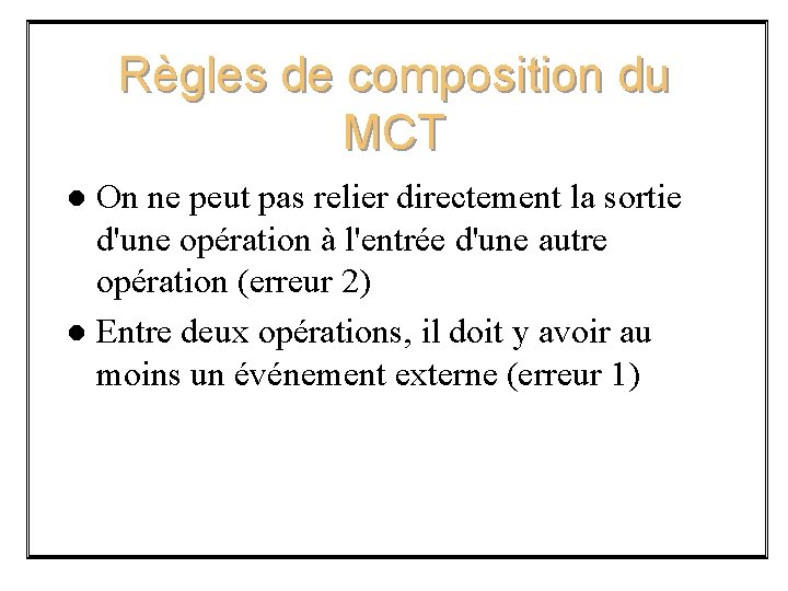 Règles de composition du MCT On ne peut pas relier directement la sortie d'une