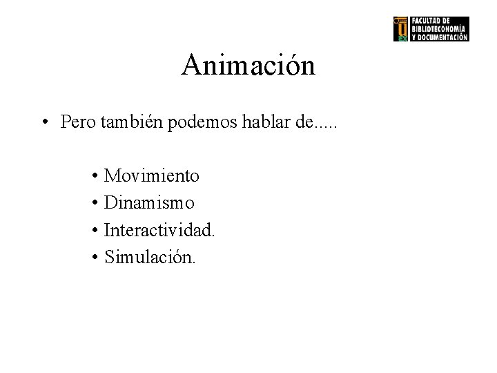 Animación • Pero también podemos hablar de. . . • Movimiento • Dinamismo •