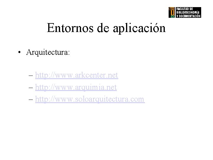 Entornos de aplicación • Arquitectura: – http: //www. arkcenter. net – http: //www. arquimia.