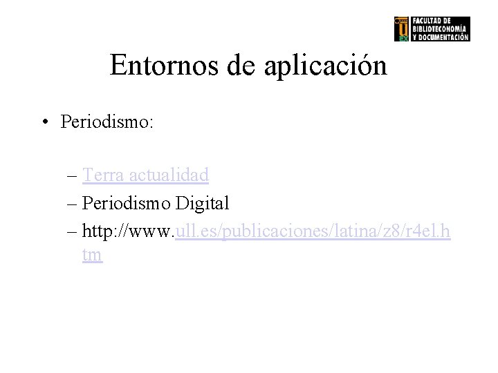 Entornos de aplicación • Periodismo: – Terra actualidad – Periodismo Digital – http: //www.