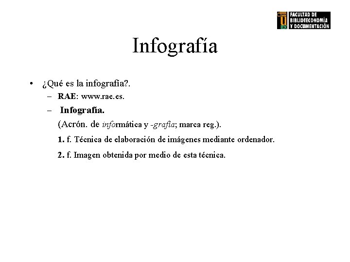 Infografía • ¿Qué es la infografía? . – RAE: www. rae. es. – Infografía.