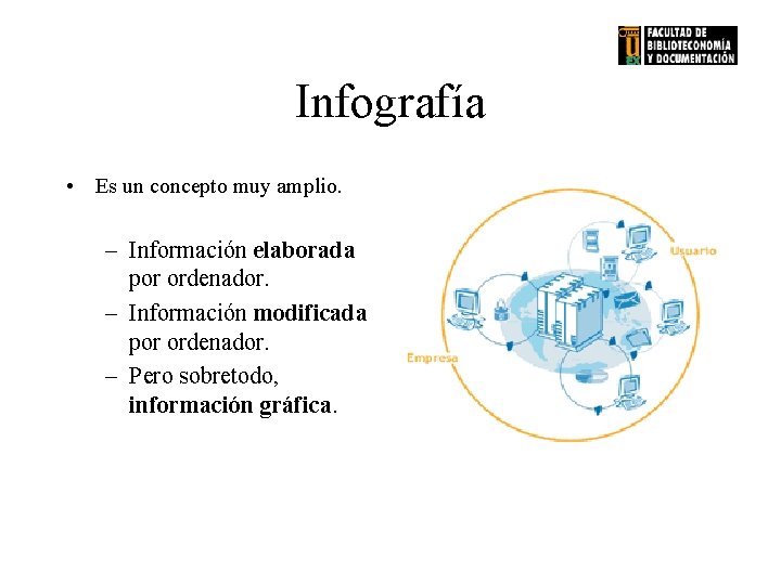 Infografía • Es un concepto muy amplio. – Información elaborada por ordenador. – Información