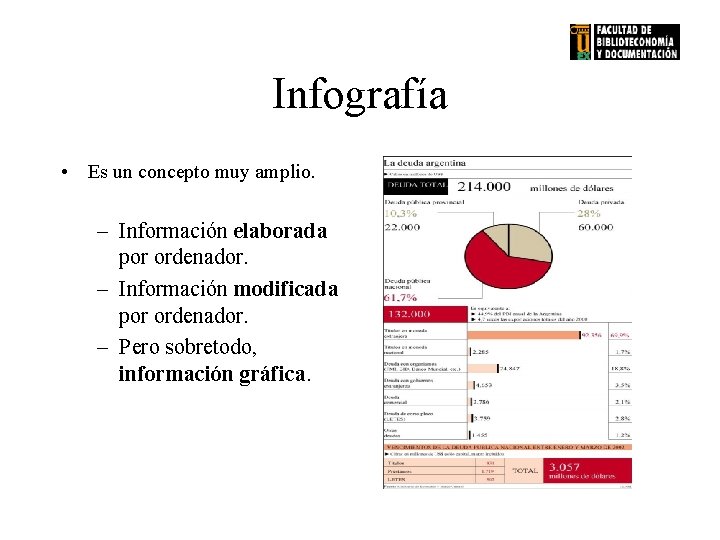 Infografía • Es un concepto muy amplio. – Información elaborada por ordenador. – Información