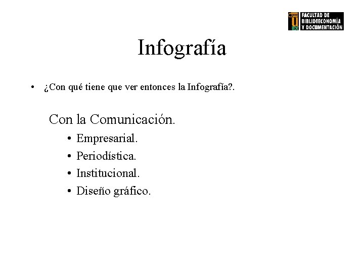 Infografía • ¿Con qué tiene que ver entonces la Infografía? . Con la Comunicación.