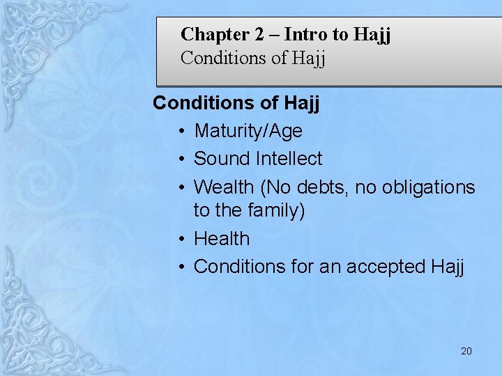Chapter 2 – Intro to Hajj Conditions of Hajj • Maturity/Age • Sound Intellect