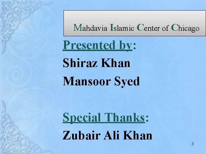 Mahdavia Islamic Center of Chicago Presented by: Shiraz Khan Mansoor Syed Special Thanks: Zubair